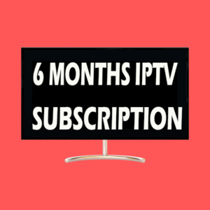 6 MONTHS IPTV SUBSCRIPTION